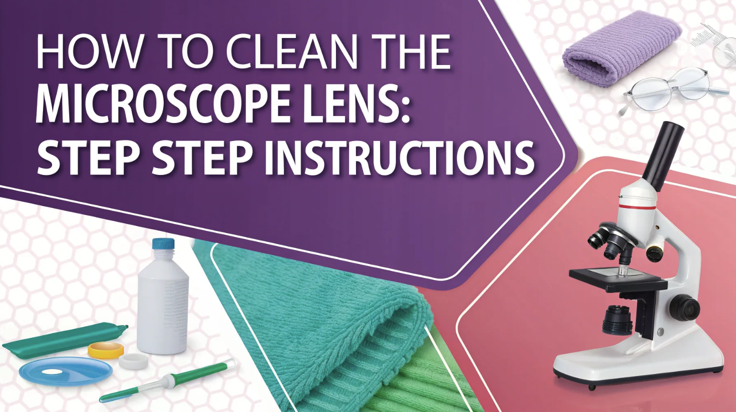 How to Clean the Microscope Lens - Step-by-Step Instructions